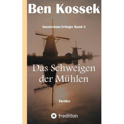 Das Schweigen der Mühlen, Gebundene Ausgabe von Ben Kossek, Tredition, 978-3-347-02238-6