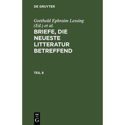 Briefe, die neueste Litteratur betreffend. Teil 8, Gebundene Ausgabe von , De Gruyter, 978-3-11-262655-9