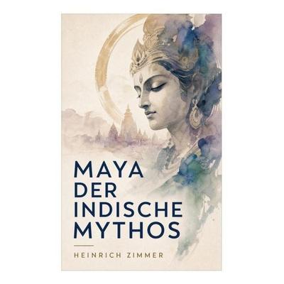 Maya der indische Mythos, Taschenbuch von Heinrich Zimmer, E-artnow, 978-80-273-6097-0