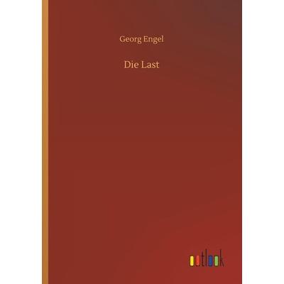 Die Last, Taschenbuch von Georg Engel, Outlook, 978-3-7340-6054-0