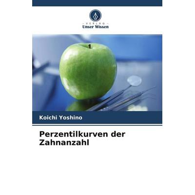 Perzentilkurven der Zahnanzahl, Taschenbuch von Koichi Yoshino, Verlag Unser Wissen, 978-620-9-94547-2