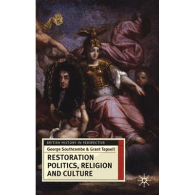 Restoration Politics, Religion and Culture, Gebundene Ausgabe von George Southcombe,Grant Tapsell, Macmillan Education Elt, 978-0-230-57444-1