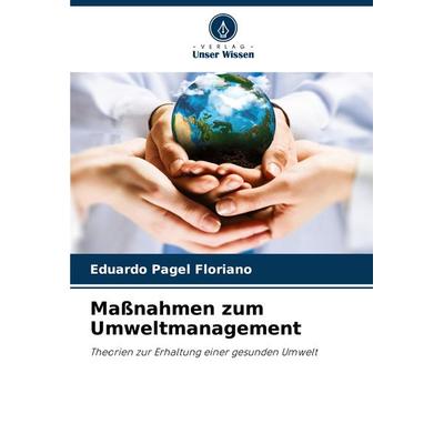 Maßnahmen zum Umweltmanagement, Taschenbuch von Eduardo Pagel Floriano, Verlag Unser Wissen, 978-620-7-69942-1