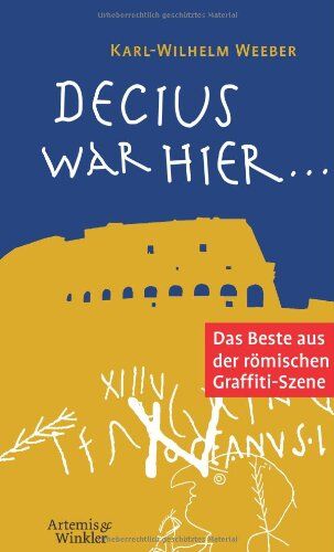 Karl-Wilhelm Weeber - Decius war hier ...: Das Beste aus der römischen Graffiti-Szene - Preis vom 04.10.2026 03:51:26 h