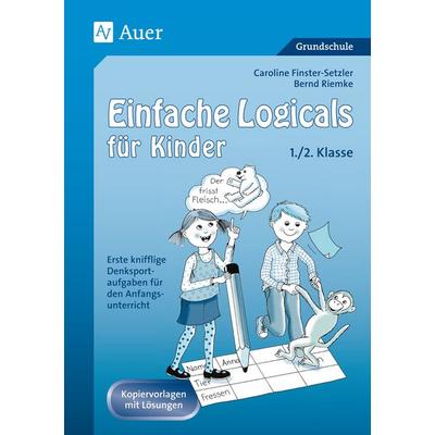 Einfache Logicals für Kinder, Geheftet von Caroline Finster-Setzler,Bernd Riemke, Auer Verlag in der AAP Lehrerwelt GmbH, 978-3-403-07928-6