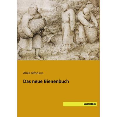 Das neue Bienenbuch, Taschenbuch von Alois Alfonsus, Saxoniabuch.de, 978-3-95770-310-1