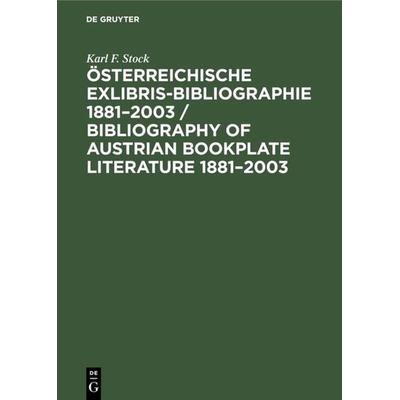 Österreichische Exlibris-Bibliographie 1881–2003 / Bibliography of Austrian bookplate literature 1881–2003, Gebundene Ausgabe von Karl F. Stock, De