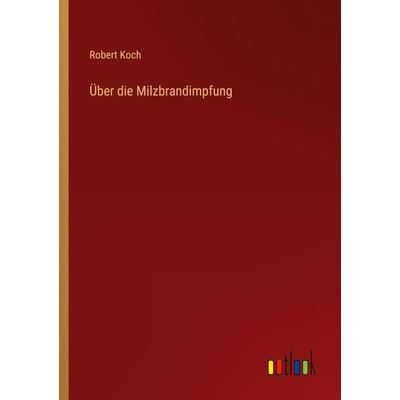 Über die Milzbrandimpfung, Taschenbuch von Robert Koch, Outlook, 978-3-368-23228-3