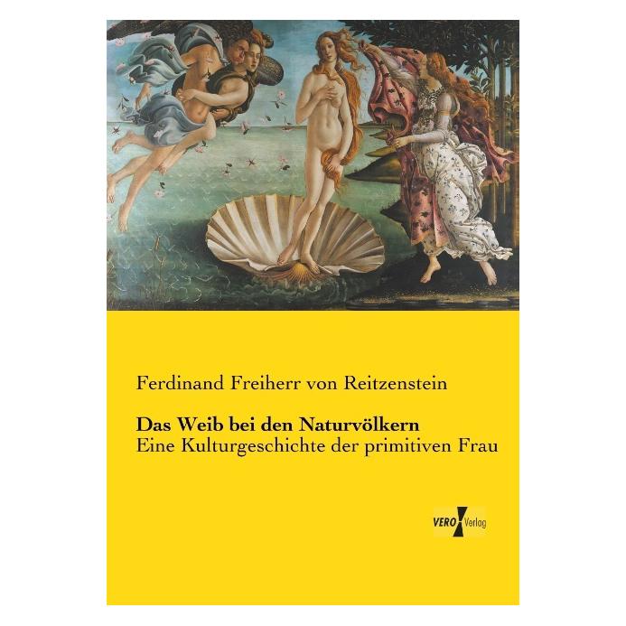 Vero Das Weib bei den Naturvölkern (Deutsch, Softcover, Ferdinand Freiherr von Reitzenstein) (35161489)