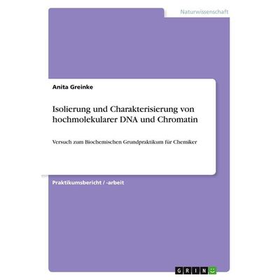 Isolierung und Charakterisierung von hochmolekularer DNA und Chromatin, Taschenbuch von Anita Greinke, GRIN, 978-3-668-57737-4