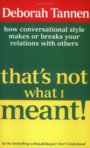 Deborah Tannen - That's Not What I Meant!: How Conversational Style Makes or Breaks Your Relations with Others - Preis vom 09.10.2026 07:28:09 h