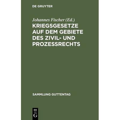 Kriegsgesetze auf dem Gebiete des Zivil- und Prozeßrechts, Gebundene Ausgabe von , De Gruyter, 978-3-11-116058-0