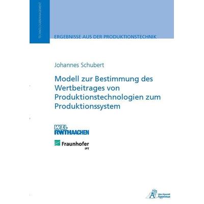 Modell zur Bestimmung des Wertbeitrages von Produktionstechnologien zumProduktionssystem, Paperback von Johannes Schubert, Apprimus, 978-3-86359-172-4