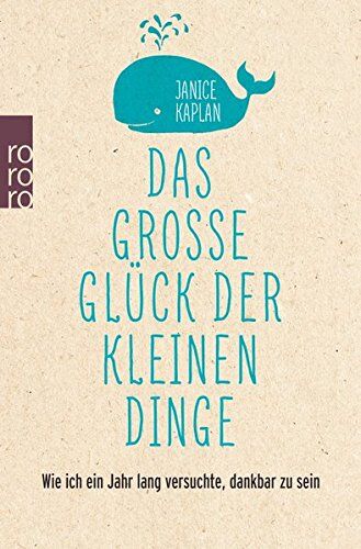 Janice Kaplan - Das große Glück der kleinen Dinge: Wie Dankbarkeit mein Leben veränderte - Preis vom 04.10.2026 03:51:26 h
