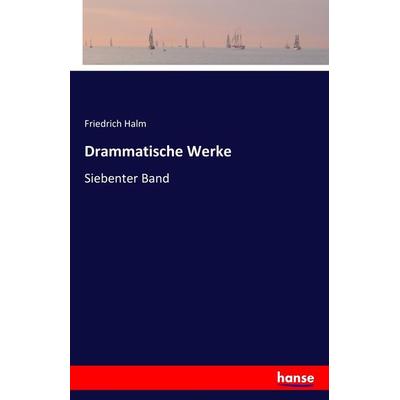 Drammatische Werke, Taschenbuch von Friedrich Halm, Hansebooks, 978-3-7411-2645-1