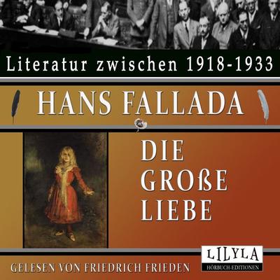 Die große Liebe - Hans Fallada, Audio, 9783969789698
