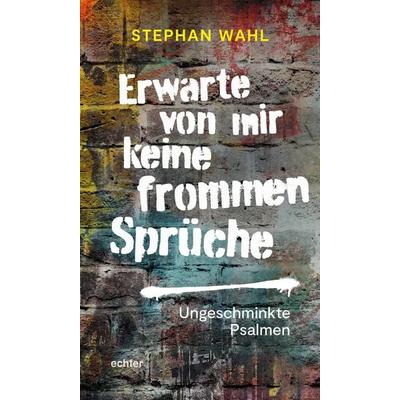 Erwarte von mir keine frommen Sprüche, Gebundene Ausgabe von Stephan Wahl, Echter, 978-3-429-05801-2