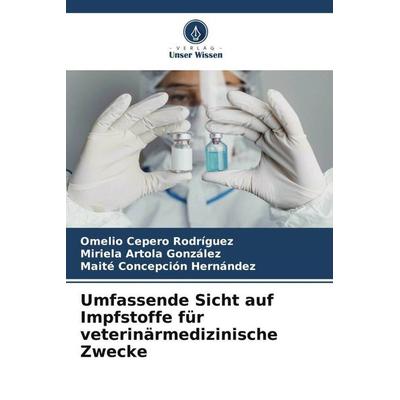 Umfassende Sicht auf Impfstoffe für veterinärmedizinische Zwecke, Taschenbuch von Omelio Cepero Rodriguez,Miriela Artola González,Maite Concepción
