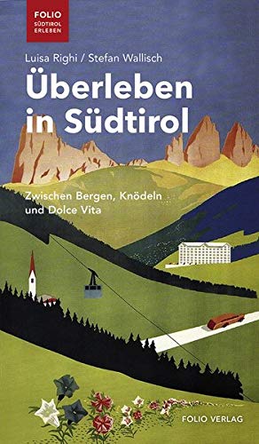 Luisa Righi - Überleben in Südtirol: Zwischen Bergen, Knödeln und Dolce Vita (Folio - Südtirol erleben) - Preis vom 11.10.2026 15:43:13 h