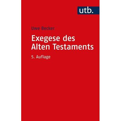 Exegese des Alten Testaments, Taschenbuch von Uwe Becker, Utb GmbH, 978-3-8252-5748-4