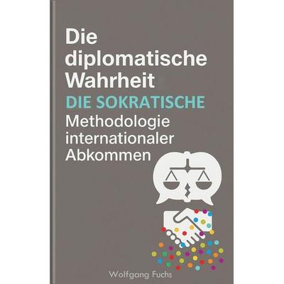 Die diplomatische Wahrheit, Taschenbuch von Wolfgang Fuchs, Independently Published