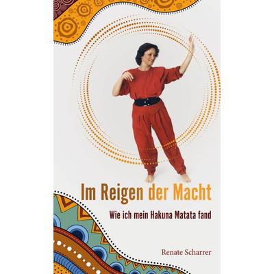 Im Reigen der Macht, Gebundene Ausgabe von Renate Scharrer, BoD – Books on Demand, 978-3-7578-9933-2