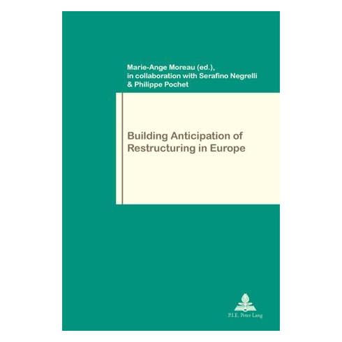Peter Lang Building Anticipation of Restructuring in Europe (Softcover, Marie-Ange Moreau, Philippe Pochet, Serafino Negrelli) (56021762)