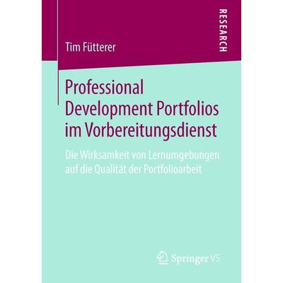 Professional Development Portfolios im Vorbereitungsdienst, Taschenbuch von Tim Fütterer, Springer Fachmedien Wiesbaden GmbH, 978-3-658-24063-9
