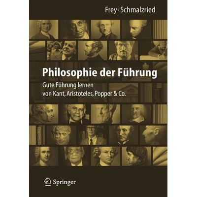 Philosophie der Führung, Gebundene Ausgabe von Dieter Frey,Lisa Katharin Schmalzried, Springer Berlin, 978-3-642-34438-1