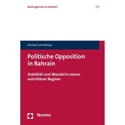 Politische Opposition in Bahrain, Taschenbuch von Michael Schmidmayr, Nomos, 978-3-8329-6511-2