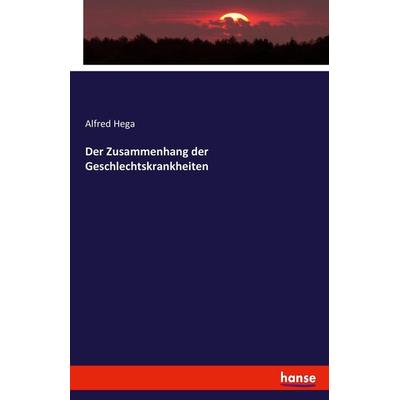 Der Zusammenhang der Geschlechtskrankheiten, Taschenbuch von Alfred Hega, Hansebooks, 978-3-7433-5393-0