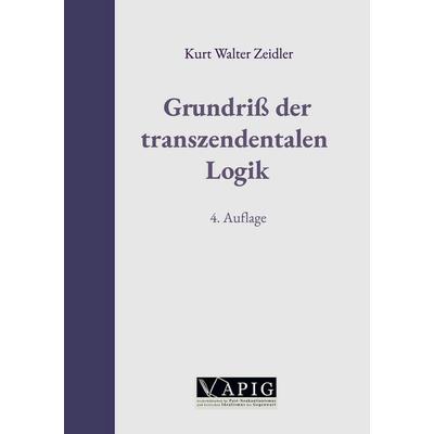 Grundriß der transzendentalen Logik, Gebundene Ausgabe von Kurt Walter Zeidler, BoD – Books on Demand, 978-3-695-12610-1