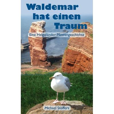 Waldemar hat einen Traum, Taschenbuch von Michael Stoffers, BoD – Books on Demand, 978-3-8448-1558-0