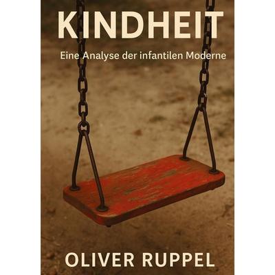 Kindheit, Taschenbuch von Oliver Ruppel, Tredition, 978-3-384-79333-1