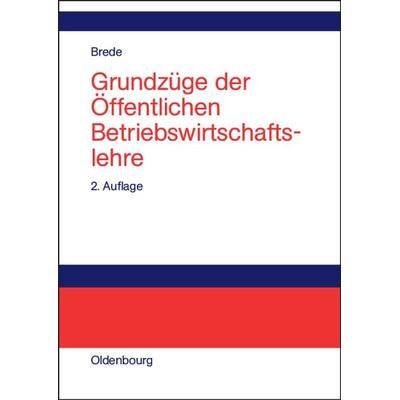 Grundzüge der Öffentlichen Betriebswirtschaftslehre, Gebundene Ausgabe von Helmut Brede, De Gruyter Oldenbourg, 978-3-486-57731-0