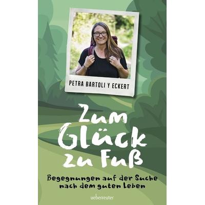 Zum Glück zu Fuß, Taschenbuch von Petra Bartoli y Eckert, Carl Ueberreuter Verlag, 978-3-8000-7788-5