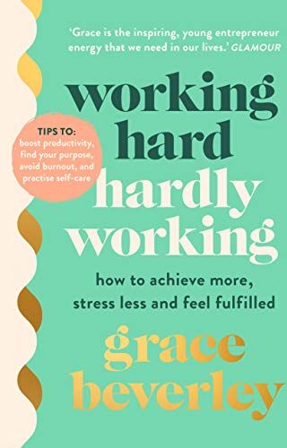 Grace Beverley - Working Hard, Hardly Working: How to achieve more, stress less and feel fulfilled: THE #1 SUNDAY TIMES BESTSELLER - Preis vom 09.10.2026 07:28:09 h
