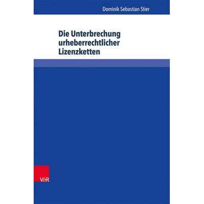 Die Unterbrechung urheberrechtlicher Lizenzketten, Gebundene Ausgabe von Dominik Sebastian Stier, V&R Unipress, 978-3-8471-0195-6