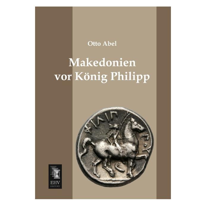 EHV-History Makedonien vor König Philipp (Deutsch, Softcover, Otto Abel) (55525799)