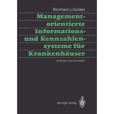 Managementorientierte Informations- und Kennzahlensysteme für Krankenhäuser, Taschenbuch von Bernhard J. Güntert, Springer Berlin, 978-3-540-51212-7