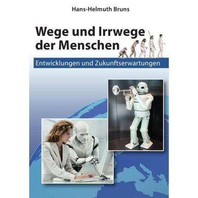 Wege und Irrwege der Menschen, Taschenbuch von Hans-Helmuth Bruns, Epubli, 978-3-7467-0338-1