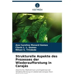 Strukturelle Aspekte des Prozesses der Wiederaufforstung in Carajs, Fachbücher von Ana Carolina Monard Gomes, Nilson S Trindade, Clovis L L Gomes