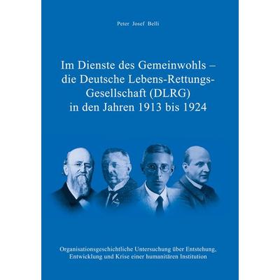 Im Dienste des Gemeinwohls - die Deutsche Lebens-Rettungs-Gesellschaft (DLRG) in den Jahren 1913 bis 1924, Gebundene Ausgabe von Peter Josef Belli,