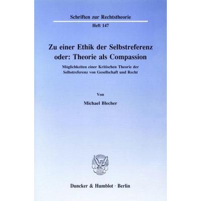 Zu einer Ethik der Selbstreferenz oder: Theorie als Compassion., Taschenbuch von Michael Blecher, Duncker & Humblot, 978-3-428-07242-2