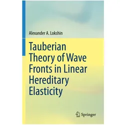 Tauberian Theory of Wave Fronts in Linear Hereditary Elasticity, Fachbücher von Alexander A. Lokshin
