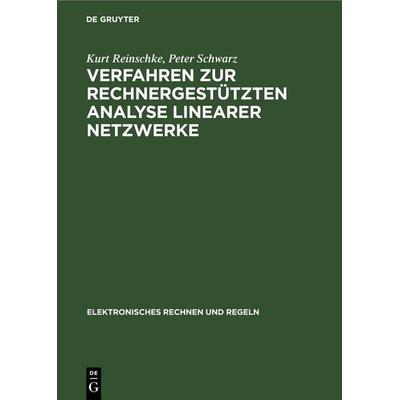Verfahren zur rechnergestützten Analyse linearer Netzwerke, Gebundene Ausgabe von Kurt Reinschke,Peter Schwarz, De Gruyter, 978-3-11-254623-9