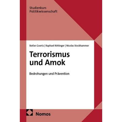 Terrorismus und Amok, Taschenbuch von Stefan Goertz,Raphael Röttinger,Nicolas Stockhammer, Nomos, 978-3-7560-2358-5