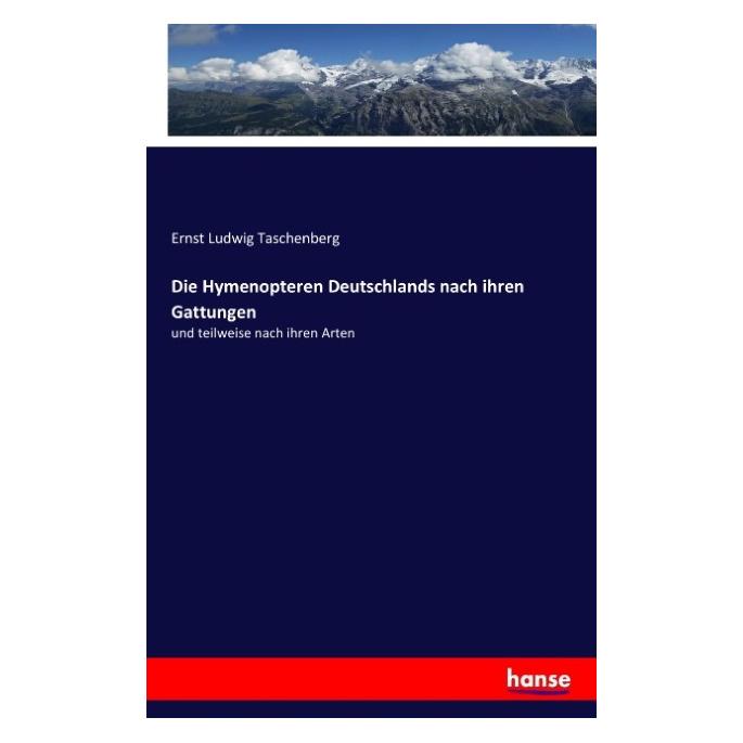 Hansebooks Die Hymenopteren Deutschlands nach ihren Gattungen (Deutsch, Softcover, Ernst Ludwig Taschenberg) (55813887)