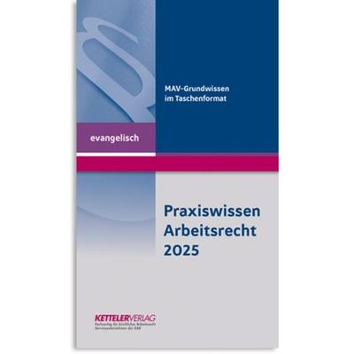 Praxiswissen Arbeitsrecht 2025 evangelisch, Geheftet von , Ketteler-Verlag, 978-3-944427-55-3