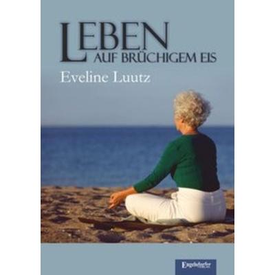 Leben auf brüchigem Eis, Taschenbuch von Eveline Luutz, Engelsdorfer Verlag, 978-3-96008-066-4